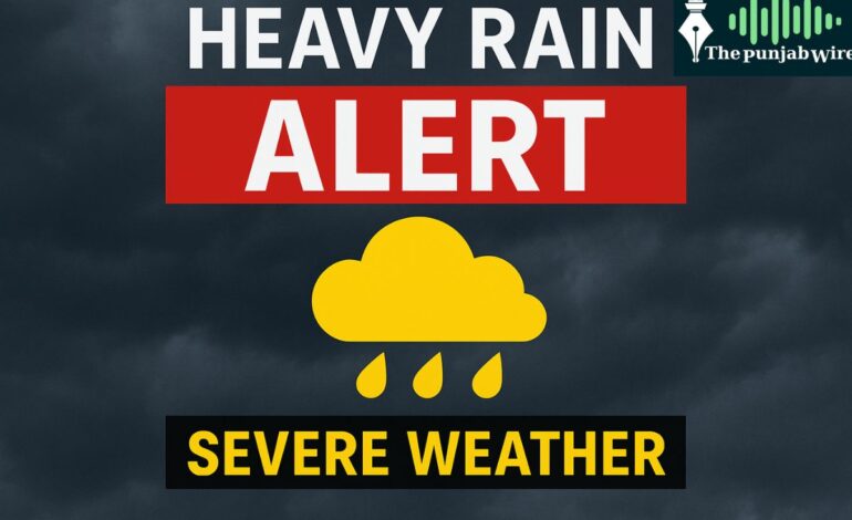 ਪੰਜਾਬ ਵਿੱਚ ਅੱਜ ਭਾਰੀ ਮੀਂਹ ਦੀ ਚੇਤਾਵਨੀ, ਕਈ ਜ਼ਿਲ੍ਹਿਆਂ ਵਿੱਚ ਹਾਈ ਫੇਰ ਅਲਰਟ ਜਾਰੀ